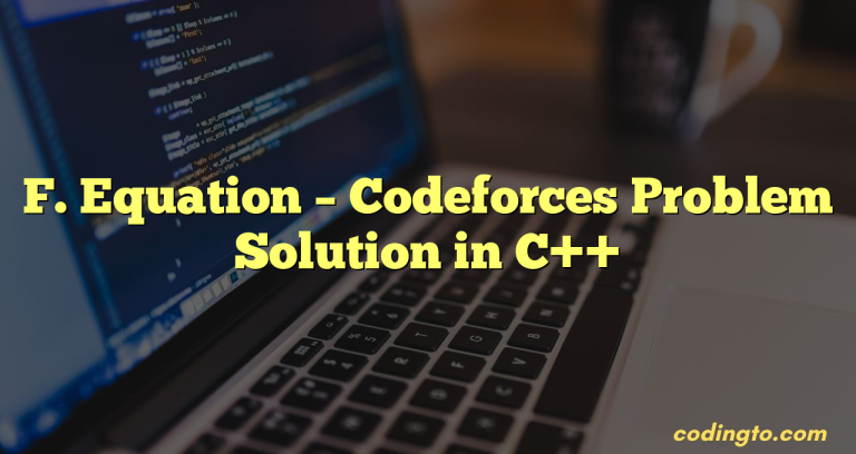 F. Equation – Codeforces Problem Solution In C++ - CodingTo.com