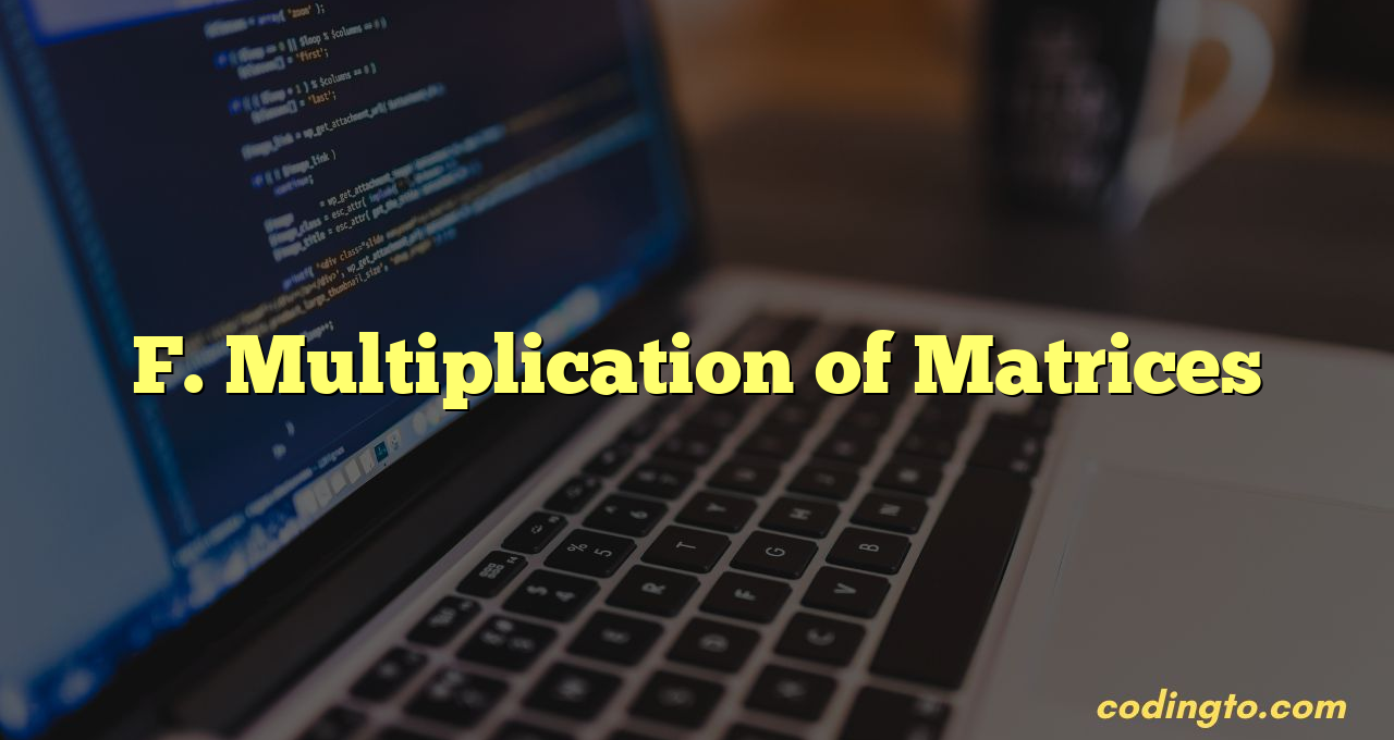 F. Multiplication of Matrices