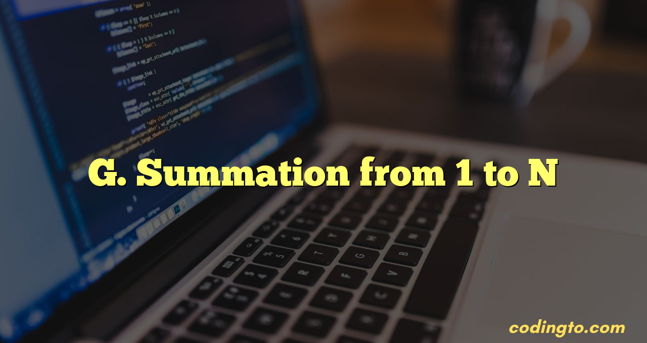 G. Summation from 1 to N