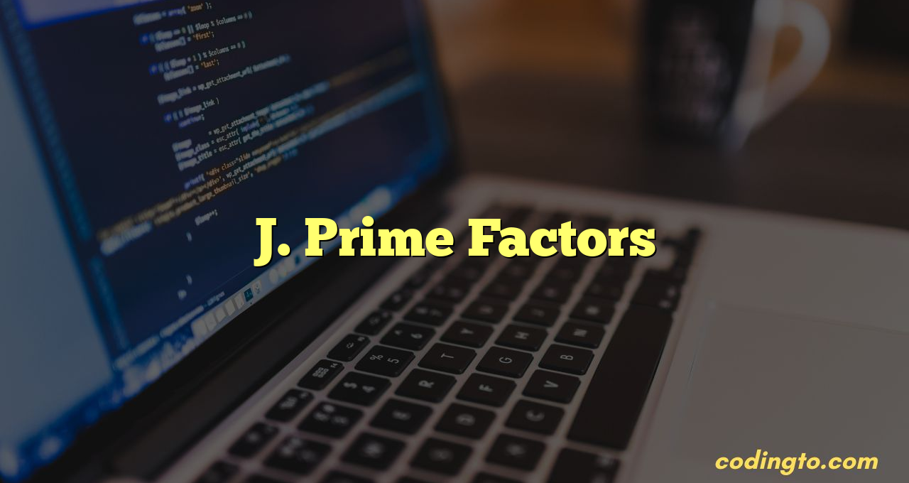 J. Prime Factors