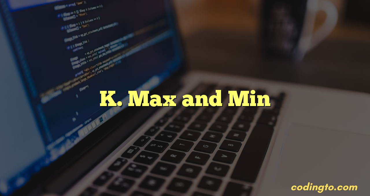 K. Max and Min
