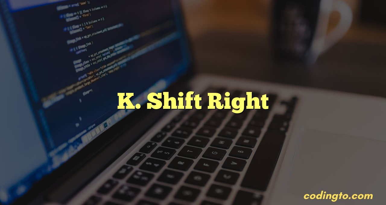 K. Shift Right