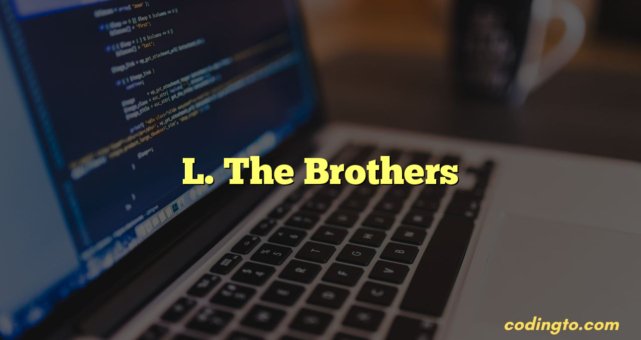 L. The Brothers