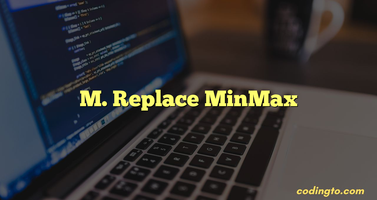 M. Replace MinMax