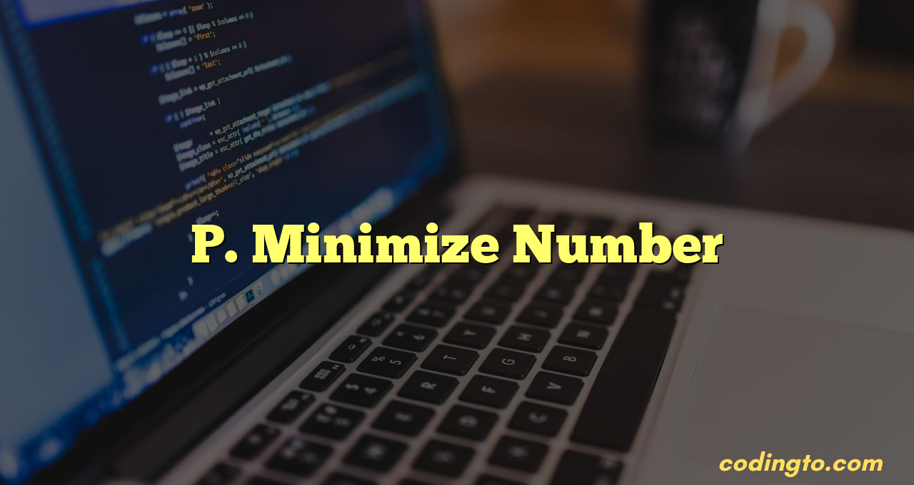 P. Minimize Number