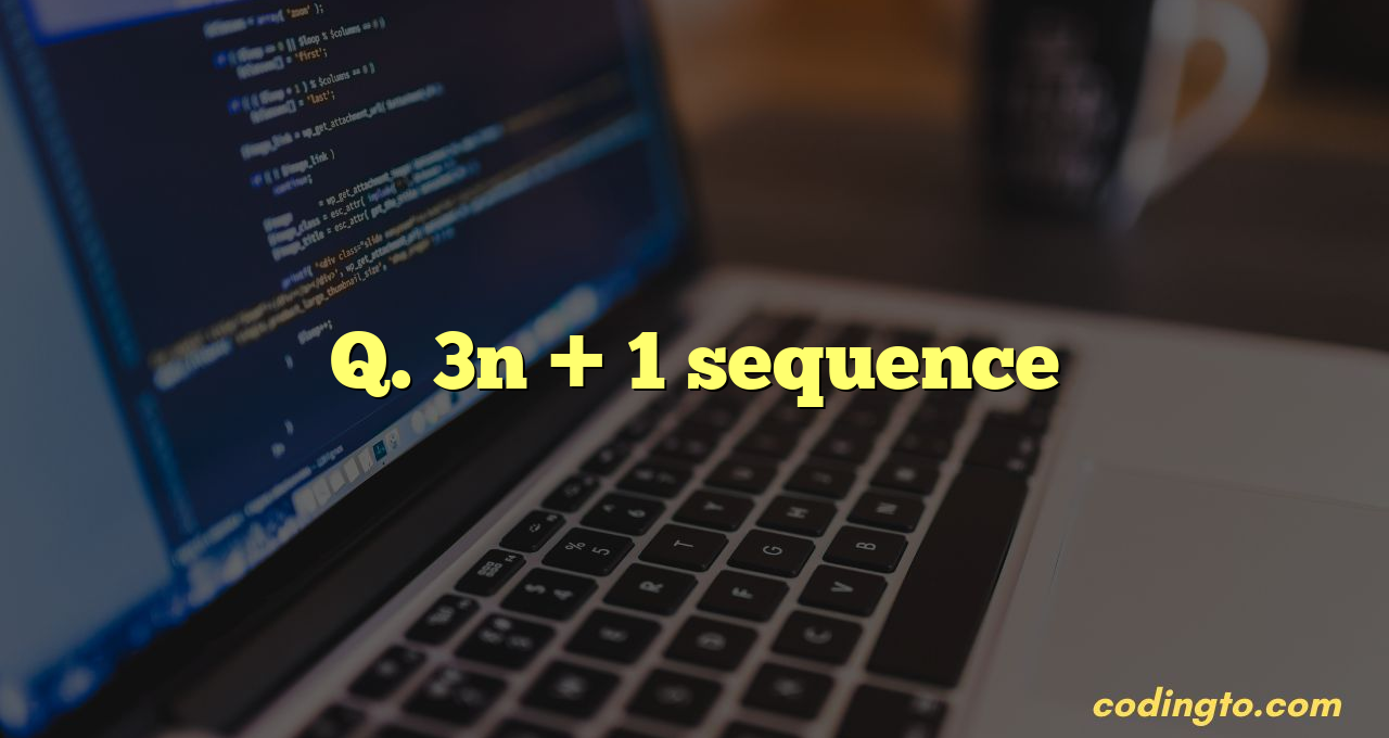 Q. 3n + 1 sequence