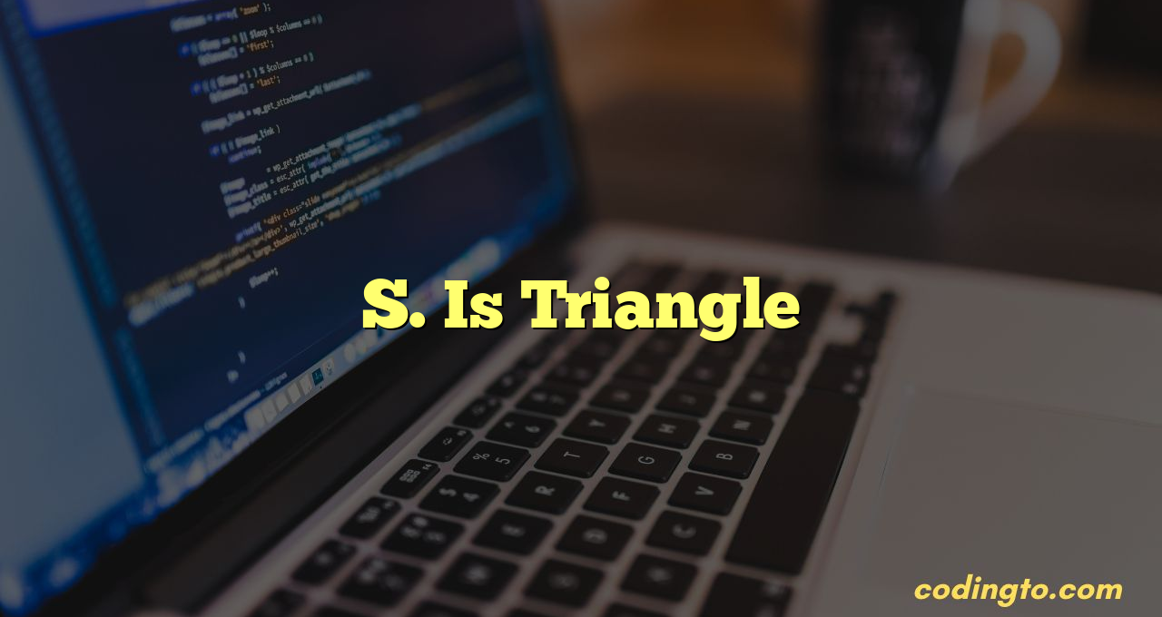 S. Is Triangle
