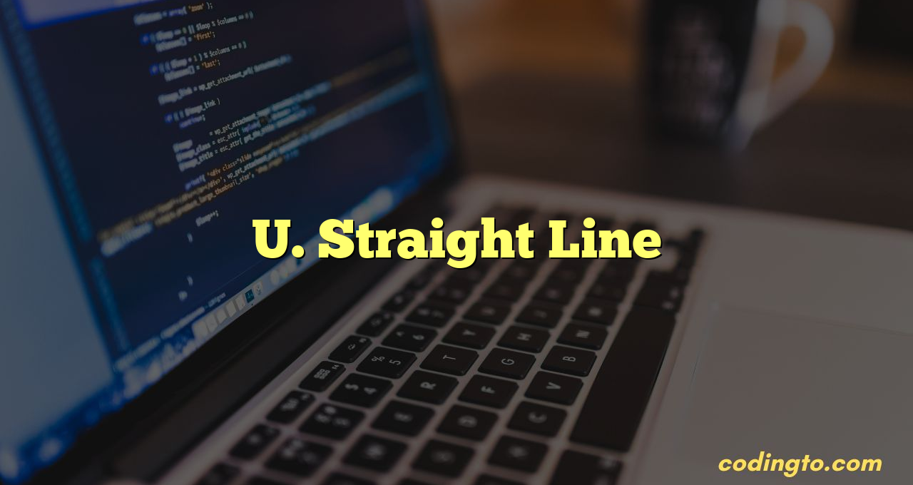 U. Straight Line