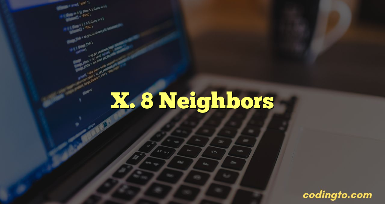 X. 8 Neighbors