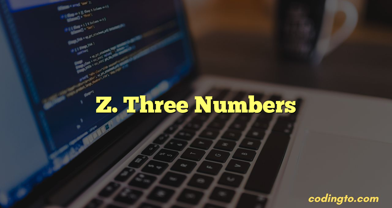 Z. Three Numbers – Codeforces Problem Solution In C++ - CodingTo.com